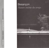 Besançon Nature Intime Du Temps Texte De Nedim Gürsel Photographies De Damien Guillaume Edition Empreinte Temps Présent - Franche-Comté