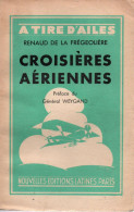 CROISIERES AERIENNES A TIRE D AILES GUERRE AERIENNE 1914 1918 PILOTE PAR R. DE LA FREGOLIERE - 1914-18