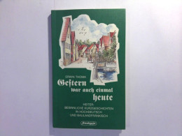 Gestern War Auch Einmal Heute : Heiter - Besinnliche Kurzgeschichten In Hochdeutsch Und Baulandfränkisch - Kurzgeschichten