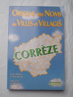 LIMOUSIN :  CORREZE : ORIGINE Des NOMS De VILLES Et VILLAGES De CORREZE . 2003 . - Limousin