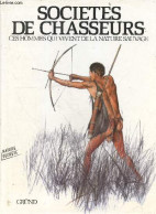 Sociétés De Chasseurs : Ces Hommes Qui Viennent De La Nature Sauvage - Jelinek Jan, Dagmar Doppia, Tuma Michal, Latzmann - Caccia/Pesca