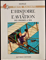HERGÉ - TINTIN Raconte ... L'Histoire De L'Aviation - Des Origines à 1914 - SEPTIMUS ÉDITIONS - (  1980 ) . - Hergé