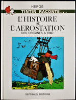 HERGÉ - TINTIN Raconte ... L'Histoire De L'Aérostation - Des Origines à 1940 - SEPTIMUS ÉDITIONS - (  1980 ) . - Hergé