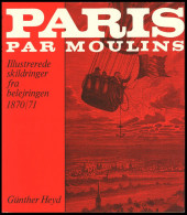 PHIL. LITERATUR Paris Par Moulins - Illustrerede Skildringer Fra Belejringen 1870/71, I Samarbejde Med Wolfgang Jakubek, - Filatelia E Storia Postale