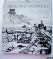 Westward To Promontory: Building The Union Pacific , A Pictorial Documentary  B. COMBS - Dédicacé - Stati Uniti