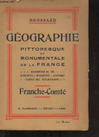 Géographie Pittoresque Et Monumentale De La France Description Du Sol - Curiosités - Monuments - Costumes - Cartes Des D - Franche-Comté