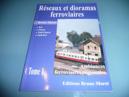 BRUNO MORET RESEAUX ET DIORAMAS FERROVIAIRES TRAIN CHEMIN DE FER MODELISME 2005 TOME 1 EST OUEST DUD OUEST SUD EST - Railway & Tramway