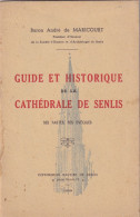 SENLIS (Oise 60) Guide Et Historique De La Cathédrale De Senlis Par Le Baron André De Maricourt - 1939 - Picardie - Nord-Pas-de-Calais