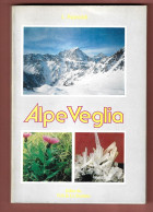 Montagna Alpi+L.Rainoldi ALPE VEGLIA.- ED.TLS Comignago-Lib-Lo Scolaro ARONA 1985 - Historia, Filosofía Y Geografía