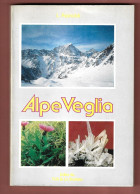 Montagna Alpi+L.Rainoldi ALPE VEGLIA.- ED.TLS Comignago-Lib-Lo Scolaro ARONA 1985 - Histoire, Philosophie Et Géographie