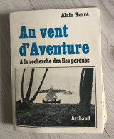 Au Vent D'Aventure A La Recherche Des îles Perdues Arthaud -Alain Hervé 1969-nombreuses Illustrations Et Photos - Boten