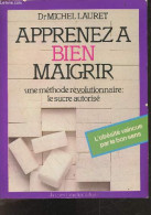 Apprenez A Bien Maigrir - Une Methode Revolutionnaire : Le Sucre Autorise - L'obesite Vaincue Par Le Bon Sens - LAURET M - Libri