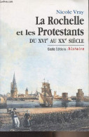 La Rochelle Et Les Protestants Du XVIe Au XXe Siècle - "Histoire" - Vray Nicole - 1999 - Poitou-Charentes