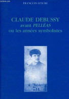 Claude Debussy Avant Pelléas Ou Les Années Symbolistes. - Lesure François - 1992 - Música