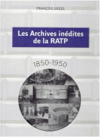 LES ARCHIVES INEDITES DE LA RATP 1850 1950 METRO METROPOLITAIN FRANCOIS SIEGEL - Railway & Tramway