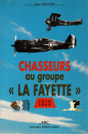 CHASSEURS AU GROUPE LA FAYETTE 1916 1945  GUERRE AERIENNE AVIATION ARMEE AIR PILOTE PAR J. GISCLON - Aviation