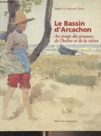 Le Bassin D'Arcachon - Au Temps Des Pinasses, De L'huître Et De La Résine - Cottin François Et Françoise - 2000 - Aquitaine