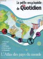 La Petite Encyclopédie De Mon Quotidien - L'Atlas Des Pays Du Monde - L'Europe, L'Asie, L'Afrique, L'Amérique, L'Océanie - Mappe/Atlanti