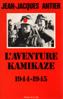 L AVENTURE KAMIKAZE 1944 1945 GUERRE PACIFIQUE JAPON   PAR J-J ANTIER - 1939-45