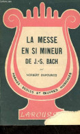 La Messe En Si Mineur De J.-S-Bach - Collection Formes écoles Et Oeuvres Musicales. - Dufourcq Norbert - 1948 - Música