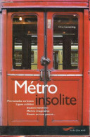 Métro Insolite - Promenades Curieuses, Lignes Oubliées, Stations Fantômes, Métros Imaginaires, Rames En Tous Genres ... - Ferrovie & Tranvie