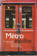 Métro Insolite - Promenades Curieuses, Lignes Oubliées, Stations Fantômes, Métros Imaginaires, Rames En Tous Genres ... - Railway & Tramway