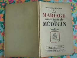 Le Mariage Sous L'égide Du Médecin. Dr G. Cattier. Secrétariat à La Famille Et à La Santé. 1943 - Oorlog 1939-45