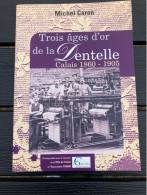 TROIS AGES D'OR DE LA DENTELLE CALAIS 1860 - 1950 - MICHEL CARON - 2003 - LACE LACEMAKING - Picardie - Nord-Pas-de-Calais