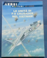 Aerei Militari: Assi E Leggende - F-8 Crusader Nel Vietnam - N° 45 - Ed. 2000 - Altri & Non Classificati