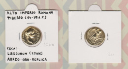 ALTO IMPERIO ROMANO Aureo Oro Ceca: Lugdunum(Lyon) TIBERIO Réplica  DL-13.411 - Valse Munten