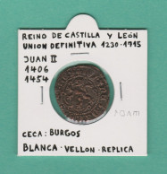 JUAN II  1.406-1.454  BLANCA-VELLON  Ceca: Burgos  Réplica   DL-13.399 - Fausses Monnaies