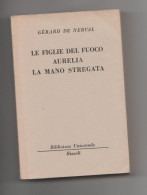 Le Figlie Del Fuoco Aurelia La Mano Stregata G. De Nerval  BUR 1954 - Grandes Autores