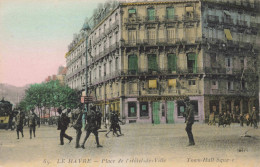 FRANCE - Le Havre - Place De L'Hôtel De Ville - Animé - Colorisé - Carte Postale Ancienne - Non Classés