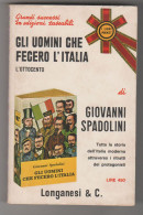 Gli Uomini Che Fecero L'Italia Giovanni Spadolini Longanesi 1972 - Histoire, Biographie, Philosophie