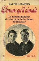 La Femme Qu'il Aimait - Le Roman D'amour Du Duc Et De La Duchesse De Windsor. - G.Martin Ralph - 1975 - Altri & Non Classificati