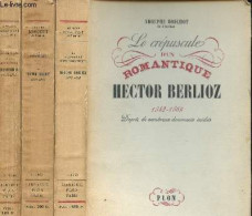 Hector Berlioz - 3 Volumes : La Jeunesse D'un Romantique 1803-1831 + Un Romantique Sous Louis-Philippe 1831-1842 + Le Cr - Musique