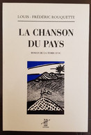 LA CHANSON DU PAYS - Roman De La Terre D'oc// Par Louis-Frédéric ROUQUETTE. Très Bon Etat - Languedoc-Roussillon