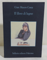 49349 V Gian Mauro Costa - Il Libro Di Legno - Sellerio 2010 - Nouvelles, Contes