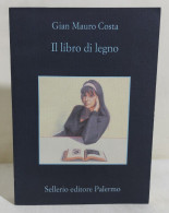 49349 V Gian Mauro Costa - Il Libro Di Legno - Sellerio 2010 - Nuevos, Cuentos