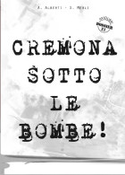 CREMONA SOTTO LE BOMBE - ALBERTI/MERLI - EDIZIONE IBN - 356 PAG.  - FORMATO 24X17 - USATO COME NUOVO - Guerre 1939-45