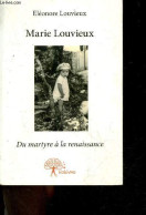 Marie Louvieux - Du Martyr A La Renaissance + Envoi D'auteur - Eléonore Louvieux - 2015 - Livres Dédicacés