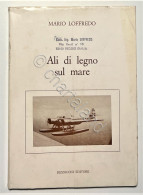 M. Loffredo - Ali Di Legno Sul Mare - Ed. 1983 - Altri & Non Classificati