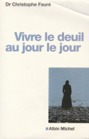 VECU : VIVRE LE DEUIL AU JOUR LE JOUR Du Dr. Christophe FAURE (Voir Photos) - Sociologie