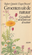 Groenten Uit De Natuur. Gezondheid Uit De Tuin Van De Natuur - Robert Quinche En Eugen Bossard - Praktisch