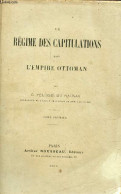 Le Régime Des Capitulations Dans L'empire Ottoman - Tome Premier - Dédicace De L'auteur. - G.Pélissié Du Rausas - 1902 - Livres Dédicacés