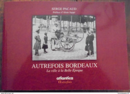 Autrefois Bordeaux La Ville à La Belle époque De Serge PACAUD Atlantica 2005 - Aquitaine