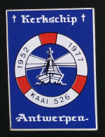AUTOCOLLANT KERKSCHIP - 1952 1977 - KAAI 526 - ANTWERPEN ANVERS -BELGIQUE BELGIË BELGIUM - BATEAU - Stickers