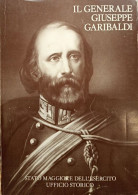 Stato Maggiore Esercito Storico - Il Generale Giuseppe Garibaldi - Ed. 1982 - Altri & Non Classificati