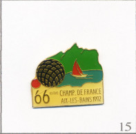 Pin's Sport - Pétanque / 66è Championnat De France 1992 à Aix Les Bains (73).  Estampillé Sopia. Epoxy. T657-15 - Pétanque