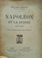 C1 Guillon NAPOLEON ET LA SUISSE 1803-1815 Edition De 1910 Port Inclus France - 1901-1940